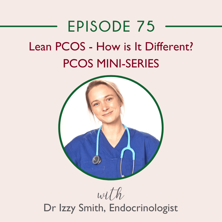 Lean PCOS – How Is It Different? with Dr Izzy Smith Endocrinologist | PCOS Mini-Series | Episode 75