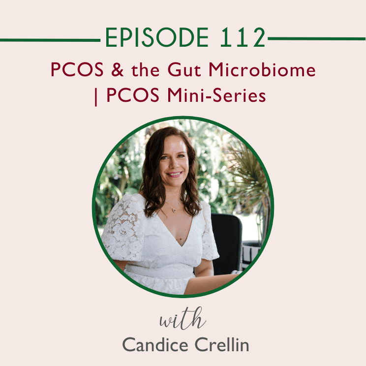 PCOS & the Gut Microbiome with Candice Crellin | PCOS Mini-Series | Episode 112